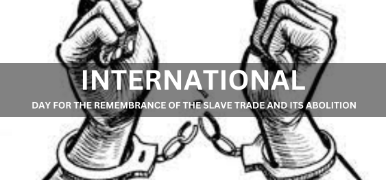 INTERNATIONAL DAY FOR THE REMEMBRANCE OF THE SLAVE TRADE AND ITS ABOLITION[दास व्यापार की स्मृति और उसके उन्मूलन के लिए अंतर्राष्ट्रीय दिवस]